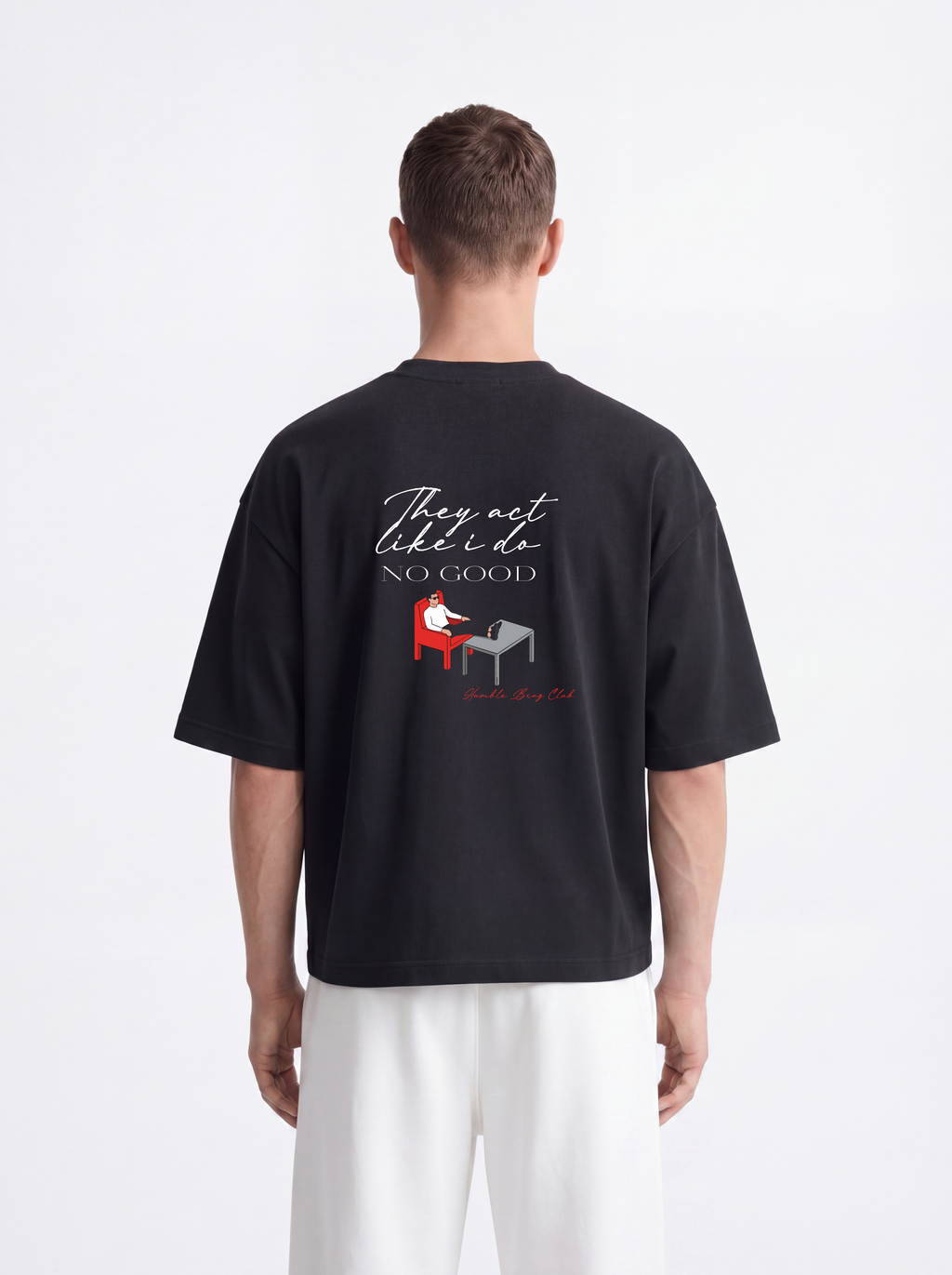 OVERSIZED TEE - They act like i do no good