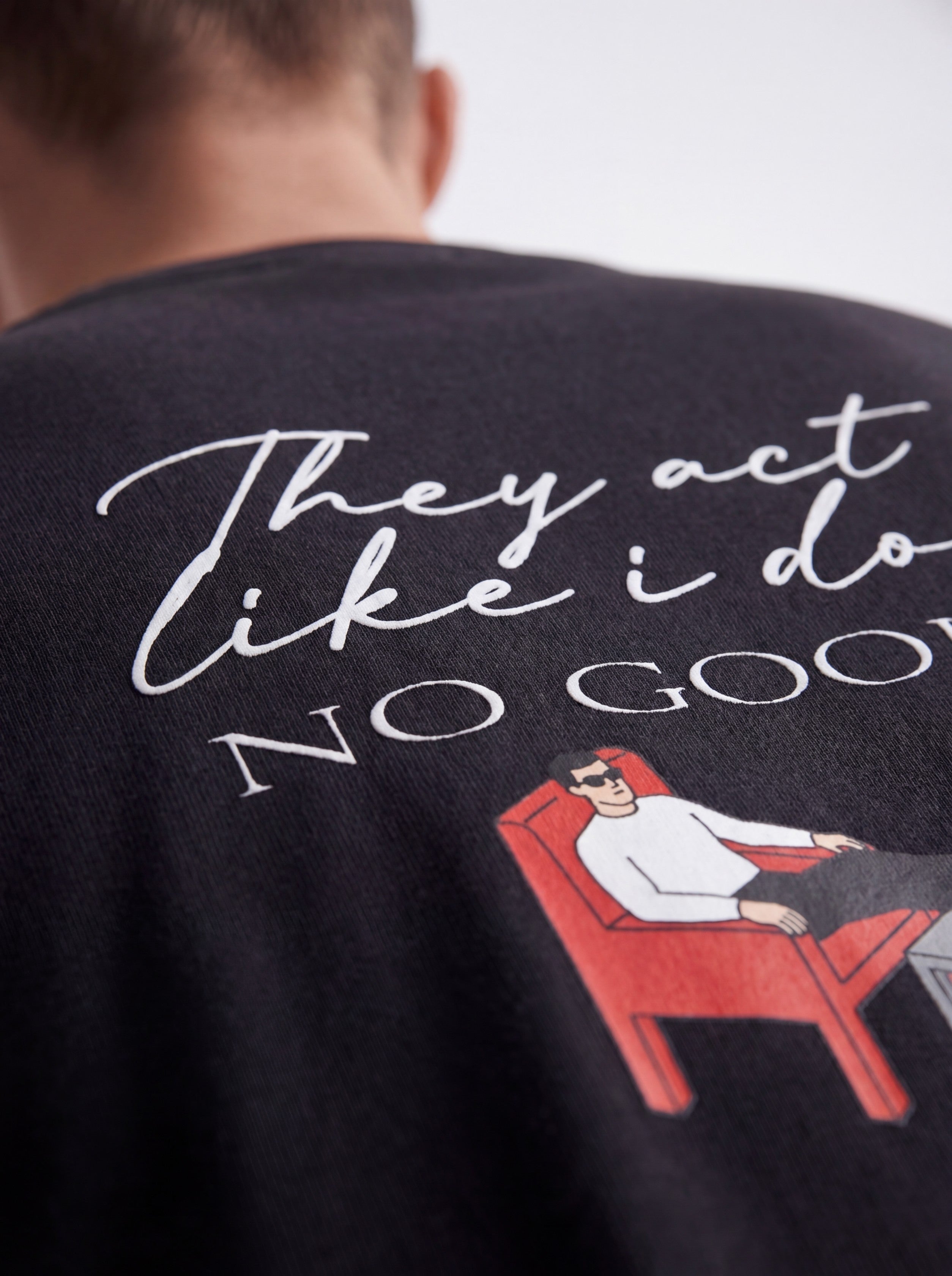 OVERSIZED TEE - They act like i do no good