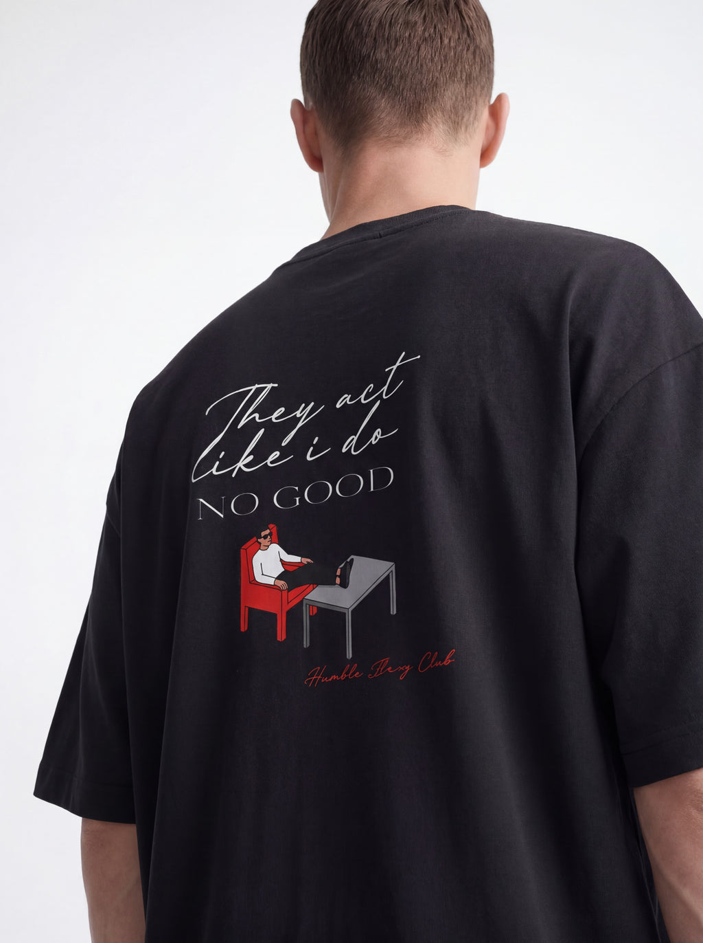OVERSIZED TEE - They act like i do no good