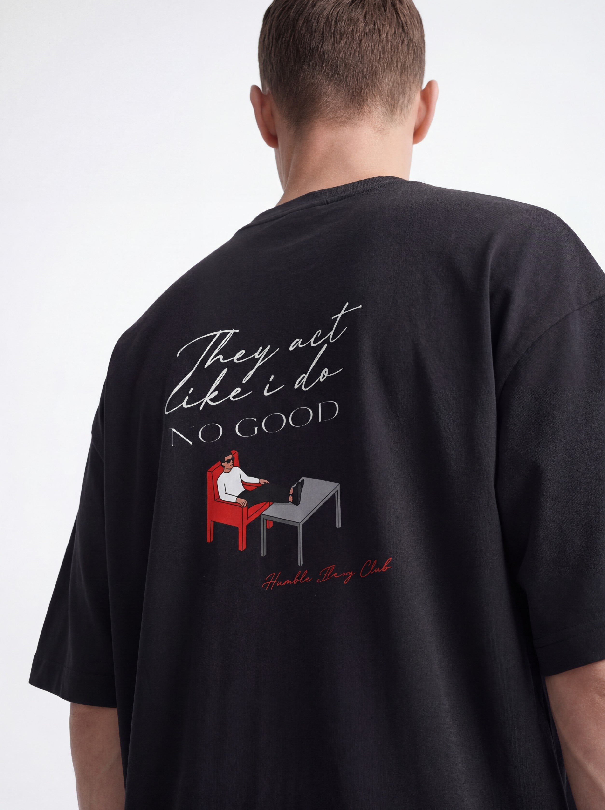 OVERSIZED TEE - They act like i do no good