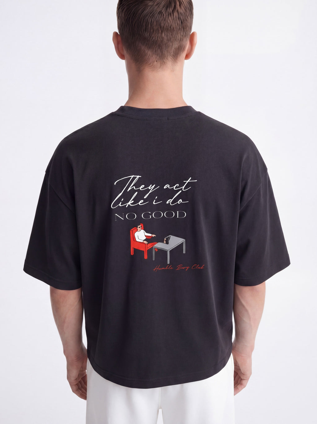 OVERSIZED TEE - They act like i do no good